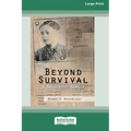 Beyond Survival: A Holocaust memoir (16pt Large Print Edition)