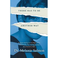 There Has to Be Another Way: A doctor's healing journey begins where medicine ends. The inspiring true story about the birth of QEC.