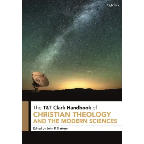 T&T Clark Handbook of Christian Theology and the Modern Sciences