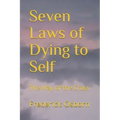 Seven Laws of Dying to Self: The Way of the Cross
