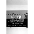 An Elizabeth Guthrie Mystery The Teacher