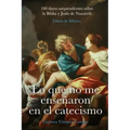 Lo que no me enseñaron en el catecismo: 100 datos sorprendentes sobre la Biblia y Jesús de Nazareth