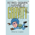 Retired Women-Laughing at Gravity