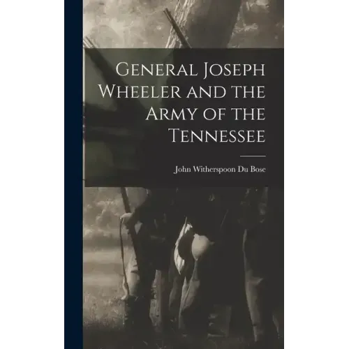 General Joseph Wheeler and the Army of the Tennessee