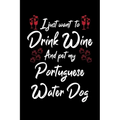 I Just Wanna Drink Wine And Pet My Portuguese Water Dog