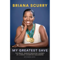 My Greatest Save: The Brave, Barrier-Breaking Journey of a World Champion Goalkeeper