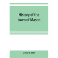 History of the town of Mason, N.H. from the first grant in 1749, to the year 1858