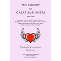 The Library of Great Sufi Poets: Book One: Abu Sa'id, 'Aishah Al-Ba'uniyah, Al-Ma'arri, Amir Khusrau, Ansari, Anvari, ?Attar, Auhad ud-Din, Baba Azfal