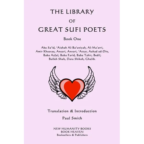 The Library of Great Sufi Poets: Book One: Abu Sa'id, 'Aishah Al-Ba'uniyah, Al-Ma'arri, Amir Khusrau, Ansari, Anvari, ?Attar, Auhad ud-Din, Baba Azfal