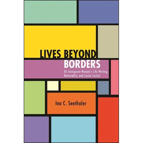Lives beyond Borders: US Immigrant Women's Life Writing, Nationality, and Social Justice