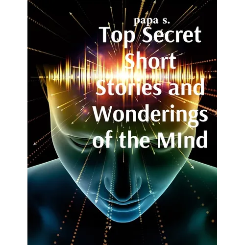 Top Secret Short Stories and Wonderings of the MInd