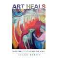 Art Heals: How Creativity Cures the Soul