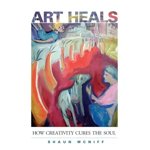 Art Heals: How Creativity Cures the Soul