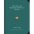 School Days and Schoolmates of Harvey S. Firestone