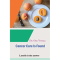 Cancer Cure Is Found: Laetrile is the answer