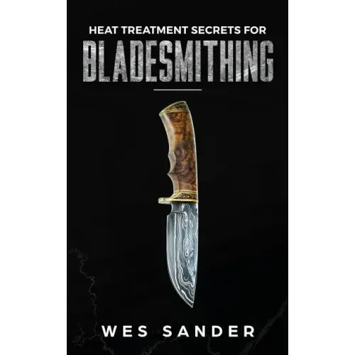 Heat Treatment Secrets for Bladesmithing