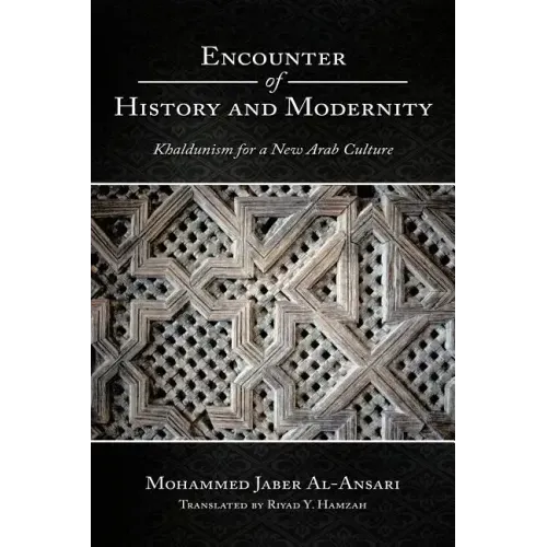 Encounter of History and Modernity: Khaldunism for a New Arab Culture