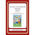 The Best Ever Book of Vegan Jokes: Lots and Lots of Jokes Specially Repurposed for You-Know-Who
