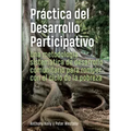 Práctica del Desarrollo Participativo: Una Metodología Sistemática de Desarrollo Comunitario Para Romper Con El Ciclo de la Pobreza