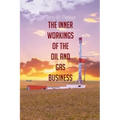 The Inner Workings of the Oil and Gas Business