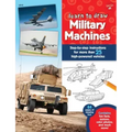 Learn to Draw Military Machines: Step-By-Step Instructions for More Than 25 High-Powered Vehicles
