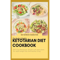 The Perfect Healthy Ketotarian Diet Cookbook: Delicious ketotarian recipes with meal plans for rapid weight loss and healthy living