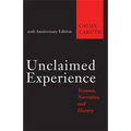 Unclaimed Experience: Trauma, Narrative, and History