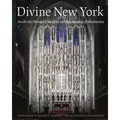 Divine New York: Inside the Historic Churches and Synagogues of Manhattan
