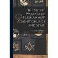 The Secret Warfare of Freemasonry Against Church and State