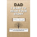 Dad, I Want To Hear Your Story: A Fathers Journal To Share His Life, Stories, Love And Special Memories