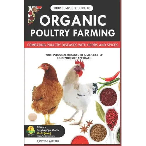 Your Complete Guide to Organic Poultry Farming: Using Herbs and Spices to Replace Harmful Antibiotics