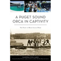 A Puget Sound Orca in Captivity: The Fight to Bring Lolita Home