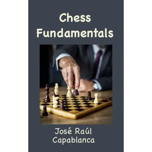 Chess Fundamentals (Illustrated and Unabridged)
