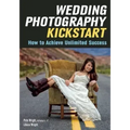 Wedding Photography Kickstart: How to Achieve Unlimited Success