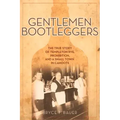 Gentlemen Bootleggers: The True Story of Templeton Rye, Prohibition, and a Small Town in Cahoots