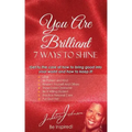 You Are Brilliant, 7 Ways to Shine