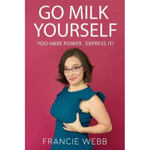Go Milk Yourself: You Have Power. Express It!