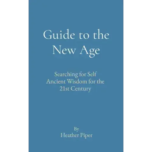 Guide to the New Age: Searching for Self Ancient Wisdom for the 21st Century