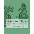 Irish Fairy Tales: (Illustrated)