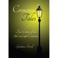 Criminal Tales: True Crimes of the 18th and 19th Centuries