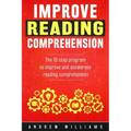 Improve Reading Comprehension: The 10 step program to improve and accelerate reading comprehension