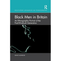 Black Men in Britain: An Ethnographic Portrait of the Post-Windrush Generation