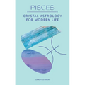 Pisces: Crystal Astrology for Modern Life