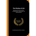 The Wisdom of Life: Being the First Part of Arthur Schopenhauer's Aphorismen zur Lebensweisheit