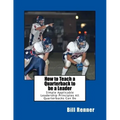 How to Teach a Quarterback to be a Leader: An Easy to Understand and Implement System to Insure Your Quarterback Can Lead His Teammates