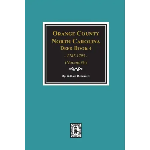 Orange County, North Carolina Deed Book 4, 1787-1793, Abstracts of. (Volume #3)