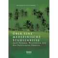 Über eine medizinische Studienreise nach Panama, Westindien und den Vereinigten Staaten