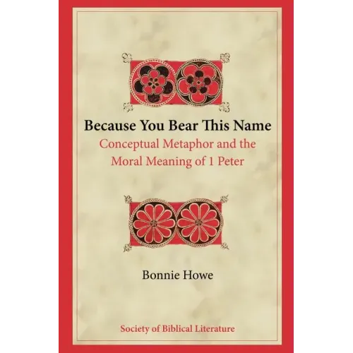 Because You Bear This Name: Conceptual Metaphor and the Moral Meaning of 1 Peter