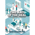 The Art of the Heal: A Health Executive's Guide to Innovating Hospitals