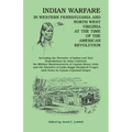 Indian Warfare in Western Pennsylvania and North West Virginia at the Time of the American Revolution, Including the Narrative of Indian and Tory Depr